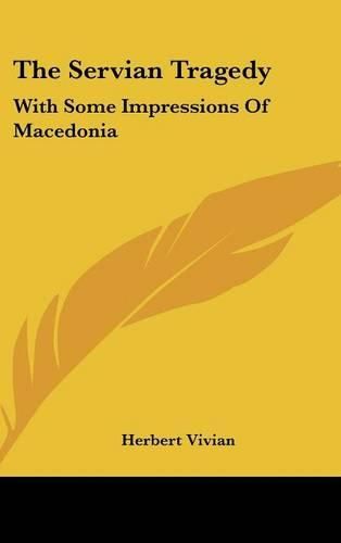 Cover image for The Servian Tragedy: With Some Impressions of Macedonia