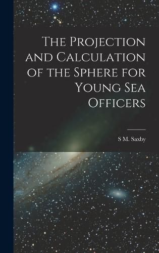 Cover image for The Projection and Calculation of the Sphere for Young Sea Officers