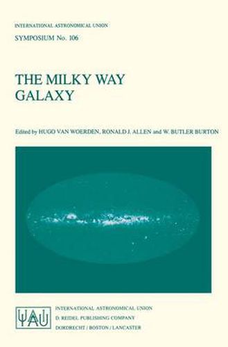 Cover image for The Milky Way Galaxy: Proceedings of the 106th Symposium of the International Astronomical Union Held in Groningen, The Netherlands 30 May - 3 June, 1983