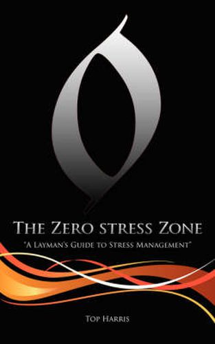 Cover image for The Zero Stress Zone: A Layman's Guide to Stress Management