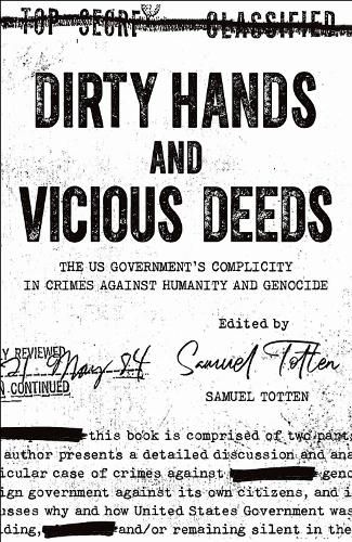Cover image for Dirty Hands and Vicious Deeds: The US Government's Complicity in Crimes against Humanity and Genocide