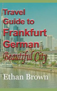 Cover image for Travel Guide to Frankfurt, German Beautiful City