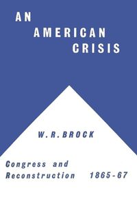 Cover image for An American Crisis: Congress & Reconstruction 1865-1867