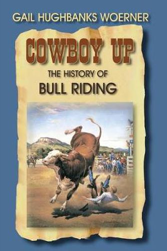 Cover image for Cowboy Up: The History of Bull Riding