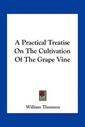 Cover image for A Practical Treatise on the Cultivation of the Grape Vine