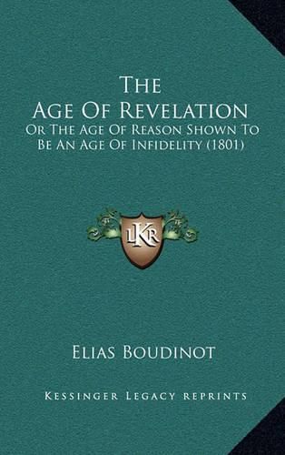 Cover image for The Age of Revelation: Or the Age of Reason Shown to Be an Age of Infidelity (1801)
