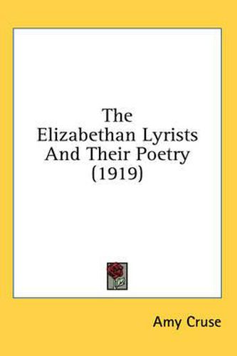 The Elizabethan Lyrists and Their Poetry (1919)