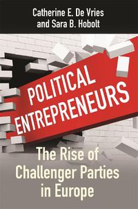 Cover image for Political Entrepreneurs: The Rise of Challenger Parties in Europe