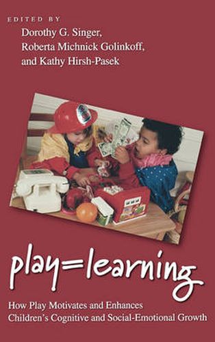 Cover image for Play = Learning: How Play Motivates and Enhances Children's Cognitive and Social-Emotional Growth