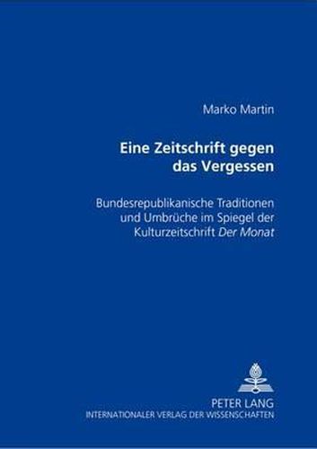 Cover image for Eine Zeitschrift Gegen Das Vergessen: Bundesrepublikanische Traditionen Und Umbrueche Im Spiegel Der Kulturzeitschrift  Der Monat