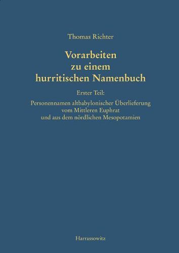 Vorarbeiten Zu Einem Hurritischen Namenbuch: Erster Teil: Personennamen Altbabylonischer Uberliefereung Vom Mittleren Euphrat Und Aus Dem Nordlichen Mesopotamien