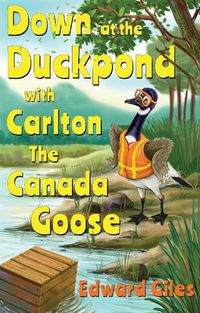 Cover image for Down at the Duckpond with Carlton the Canada Goose