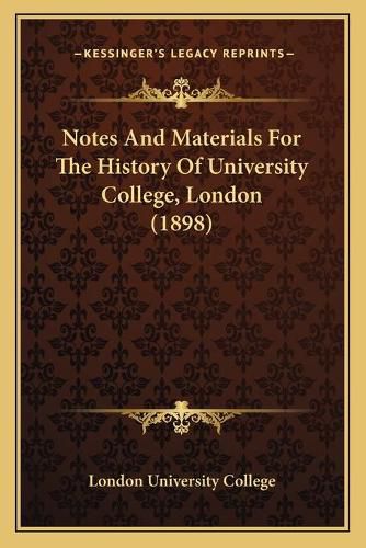 Cover image for Notes and Materials for the History of University College, London (1898)