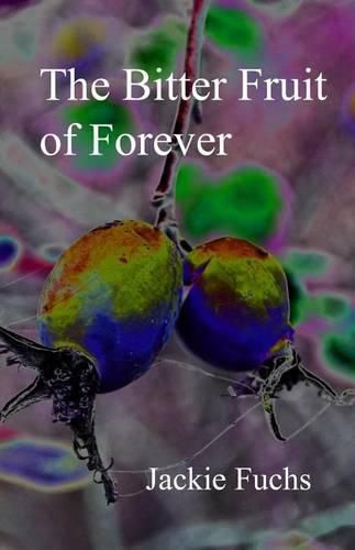 Cover image for The Bitter Fruit of Forever: a novelette