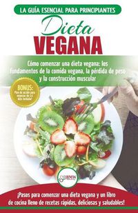 Cover image for Dieta Vegana: Recetas para principiantes Guia de cocina - Como comenzar una dieta vegana - Conceptos basicos de la comida vegana (Libro en espanol / Vegan Diet Spanish Book) (Spanish Edition)