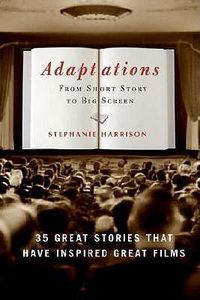 Cover image for Adaptations: From Short Story to Big Screen: 35 Great Stories That Have Inspired Great Films