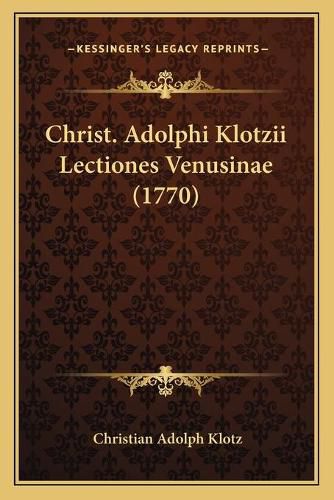 Cover image for Christ. Adolphi Klotzii Lectiones Venusinae (1770)