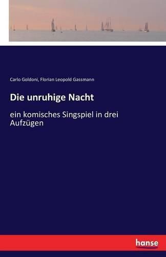 Cover image for Die unruhige Nacht: ein komisches Singspiel in drei Aufzugen