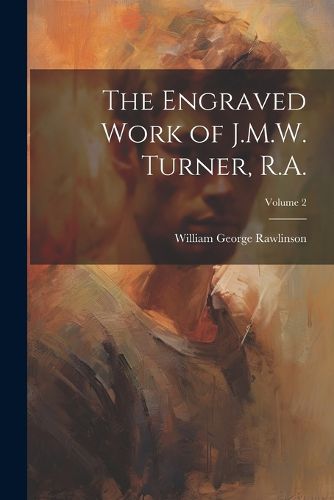 Cover image for The Engraved Work of J.M.W. Turner, R.A.; Volume 2