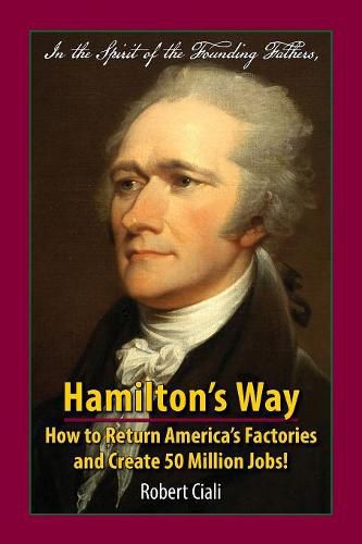 Cover image for Hamilton's Way: How to Return America's Factories and Create 50 Million Jobs!