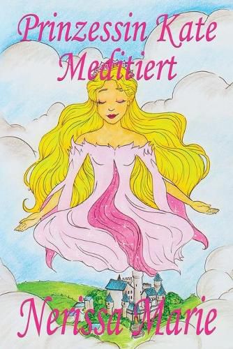 Cover image for Prinzessin Kate meditiert (Kinderbuch uber Achtsamkeit Meditation fur Kinder, kinderbucher, kindergeschichten, jugendbucher, kinder buch, bilderbuch, bucher fur grundschuler, babybuch, kinderbucher)