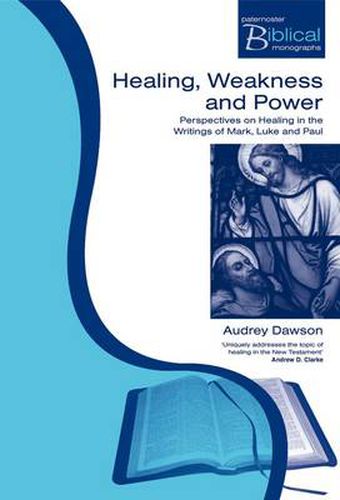 Cover image for Healing, Weakness and Power: Perspectives on Healing in the Writings of Mark, Luke & Paul