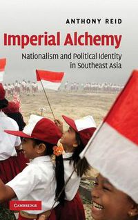 Cover image for Imperial Alchemy: Nationalism and Political Identity in Southeast Asia