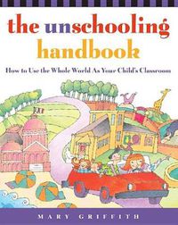 Cover image for The Unschooling Handbook
