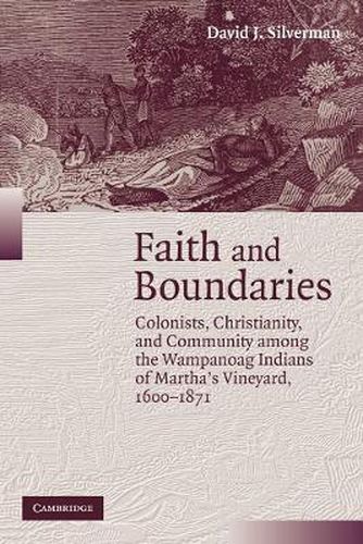 Faith and Boundaries: Colonists, Christianity, and Community among the Wampanoag Indians of Martha's Vineyard, 1600-1871