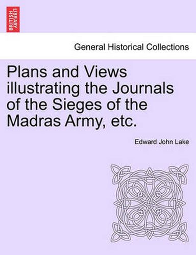 Cover image for Plans and Views Illustrating the Journals of the Sieges of the Madras Army, Etc.