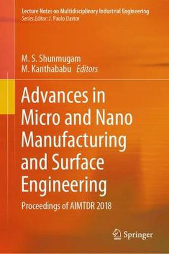 Cover image for Advances in Micro and Nano Manufacturing and Surface Engineering: Proceedings of AIMTDR 2018