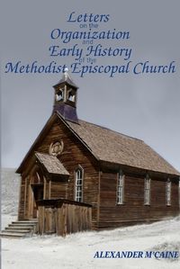 Cover image for Letters on the Organization and Early History of the Methodist Episcopal Church (Corrected Edition, 2017)