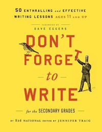 Cover image for Don't Forget to Write for the Secondary Grades: 50 Enthralling and Effective Writing Lessons (Ages 11 and Up)