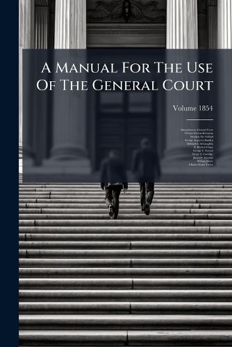 Cover image for A Manual for the Use of the General Court, Volume 1854