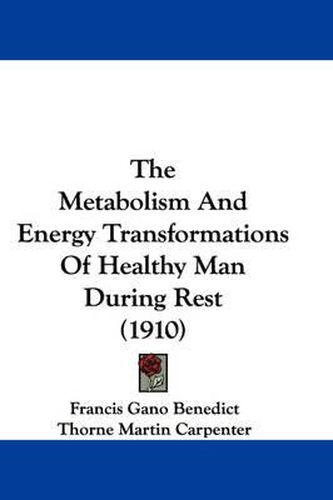 Cover image for The Metabolism and Energy Transformations of Healthy Man During Rest (1910)