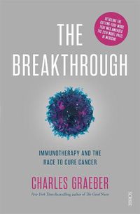 Cover image for The Breakthrough: Immunotherapy and the Race to Cure Cancer