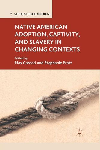 Cover image for Native American Adoption, Captivity, and Slavery in Changing Contexts