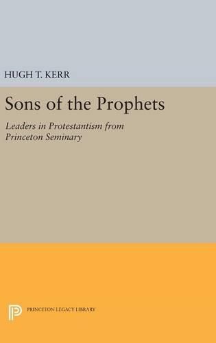 Sons of the Prophets: Leaders in Protestantism from Princeton Seminary