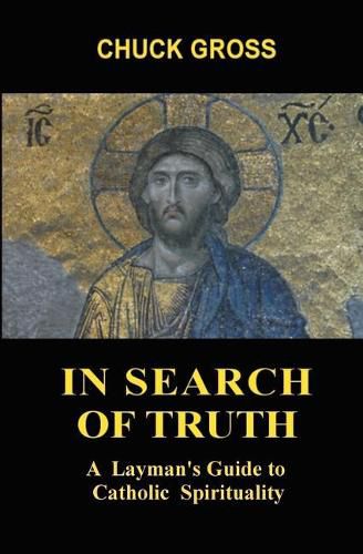 Cover image for In Search of Truth: A Layman's Guide to Catholic Spirituality