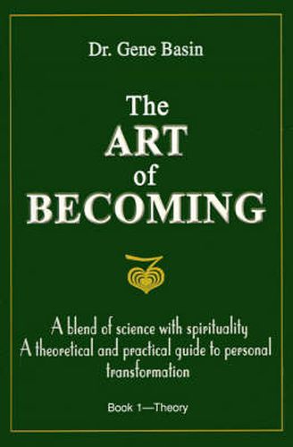 Cover image for The Art of Becoming: A Blend of Science with Spirituality, a Theoretical and Practical Guide to Personal Transformation