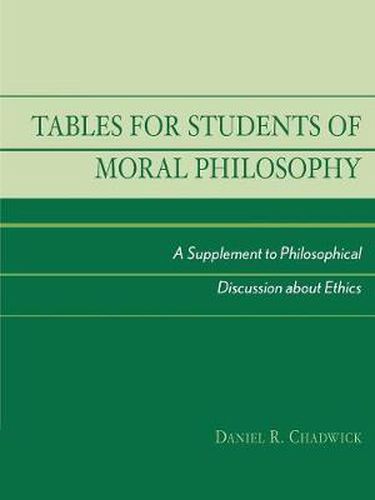 Cover image for Tables for Students of Moral Philosophy: A Supplement to Philosophical Discussion About Ethics