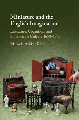 Miniature and the English Imagination: Literature, Cognition, and Small-Scale Culture, 1650-1765