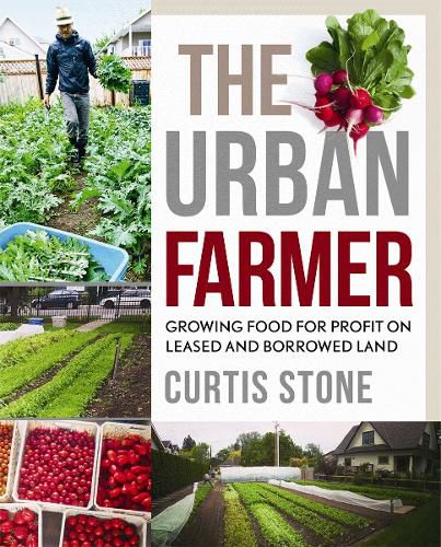 Cover image for The Urban Farmer: Growing Food for Profit on Leased and Borrowed Land