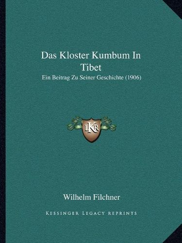 Cover image for Das Kloster Kumbum in Tibet: Ein Beitrag Zu Seiner Geschichte (1906)