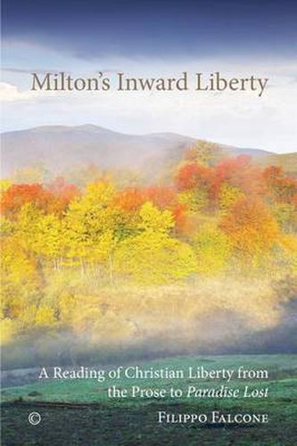 Cover image for Milton's Inward Liberty: A Reading of Christian Liberty from the Prose to 'Paradise Lost