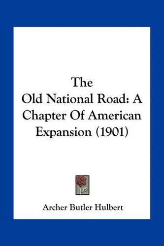 Cover image for The Old National Road: A Chapter of American Expansion (1901)