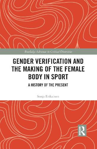 Cover image for Gender Verification and the Making of the Female Body in Sport: A History of the Present