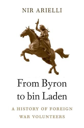 Cover image for From Byron to bin Laden: A History of Foreign War Volunteers