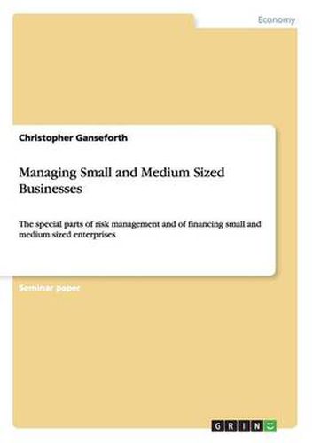 Managing Small and Medium Sized Businesses: The special parts of risk management and of financing small and medium sized enterprises