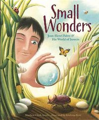 Cover image for Small Wonders: Jean-Henri Fabre and His World of Insects